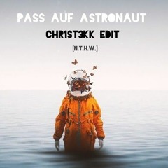 Pass auf Astronaut - CHR1ST3KK EDIT [N.T.H.W.] [HARDTEKK]