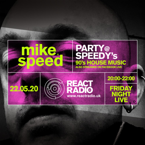 Stream Mike Speed | React Radio Uk | 220520 | FNL | 8-10pm | Party @  Speedy's | 90's House | Show 79 by djmikespeed | Listen online for free on  SoundCloud