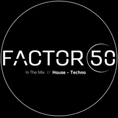 FACTOR 50 - House_Techno Mix