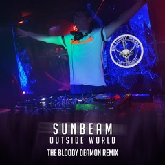 Sunbeam - Outside World (The Bloody Deamon Remix)