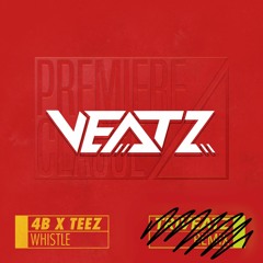 4B & Teez - Whistle(2k20 VEATZ Remix)