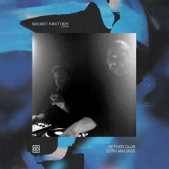 Secret Factory - Live Recorded at Aether Club 25.01.2025.
