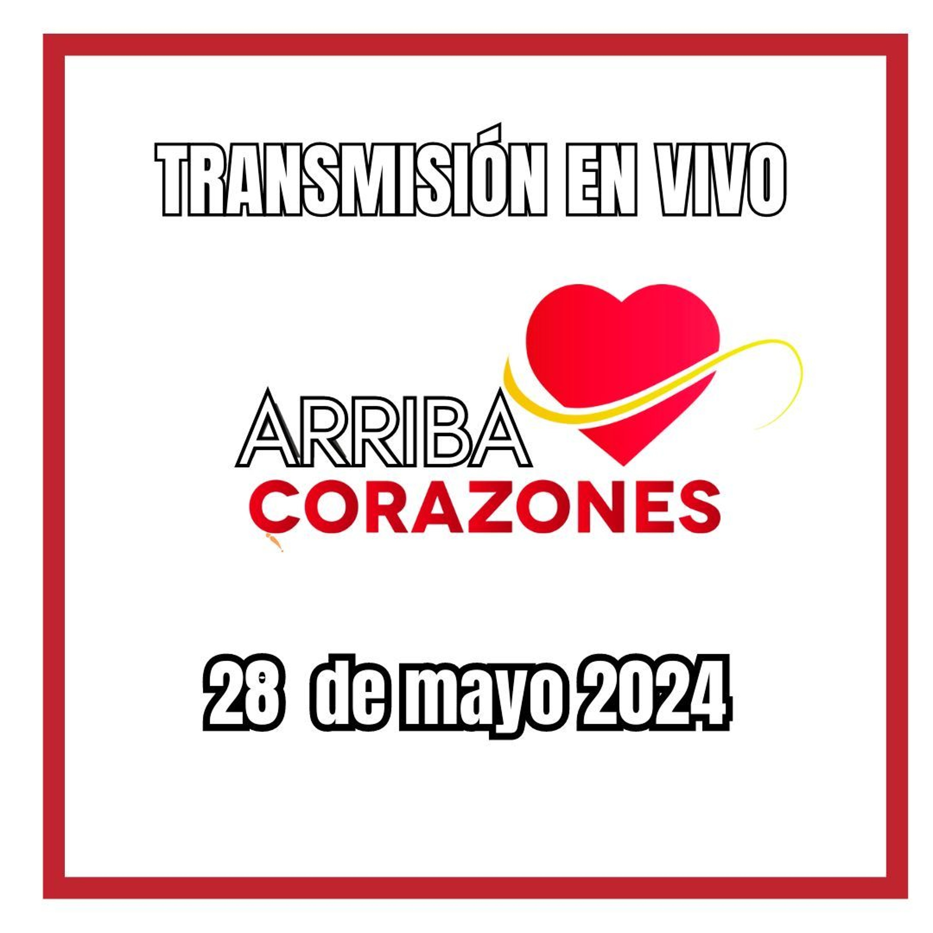 ARRIBA CORAZONES 28 MAYO 2024 episode artwork