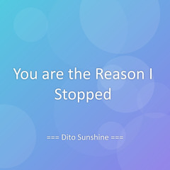 You are the Reason I Stopped