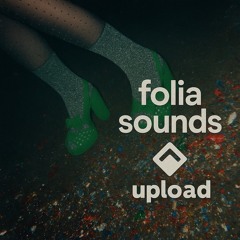 FOLIA SOUNDS AT UPLOAD