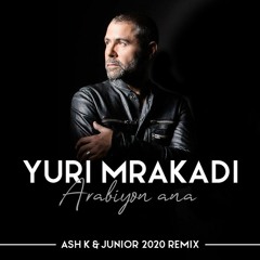Yuri Mrakadi - Arabiyon Ana (Ash K & Junior 2020 Remix)
