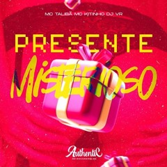 PRESENTE MISTERIOSO - MC TALIBÃ & MC KITINHO - (DJ VR)