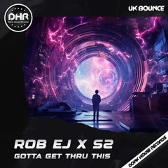 ROB EJ X S2 - GOTTA GET THRU THIS