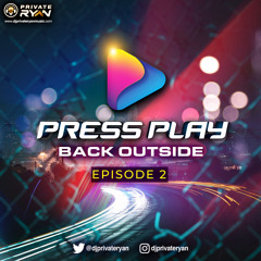 Private Ryan Presents Press Play (Back Outside) Episode 2