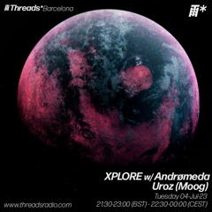 Xplore w/ Uroz & Andrømeda  - Jul-23