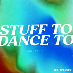 MARCEL BS - Stuff To Dance To - Mixtape #006
