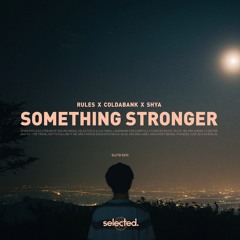 Rules x Coldabank x SHYA - Something Stronger