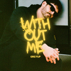 Without Me (GRiZ Flip)