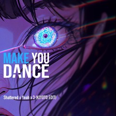 Shattered X Yeah x3 (KIYOTO EDIT)