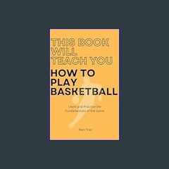 #^Ebook 📖 This Book Will Teach You How To Play Basketball: Learn and Practice the Fundamentals of