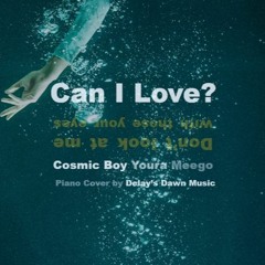 Cosmic Boy - Can I Love? (feat. youra, Meego) Piano Cover