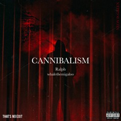 Cannibalism (Feat. whalethemigaloo, Ralph) (Prod. by NEON  IS GREEN)