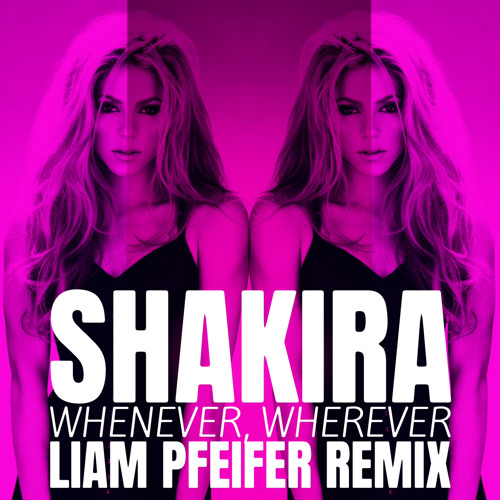 Stream Shakira - Whenever, Wherever (Liam Pfeifer Remix) by Liam Pfeifer |  Listen online for free on SoundCloud