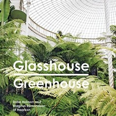 READ [PDF EBOOK EPUB KINDLE] Glasshouse Greenhouse: Haarkon's world tour of amazing b