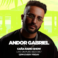 Andor Gabriel - Cana Radio Show live from Pure Ibiza Radio - DUBAI