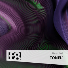 f8cast 006 - Tonel' (Own Productions)