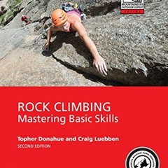 [ACCESS] KINDLE PDF EBOOK EPUB Rock Climbing, 2nd Edition: Mastering Basic Skills (Mo