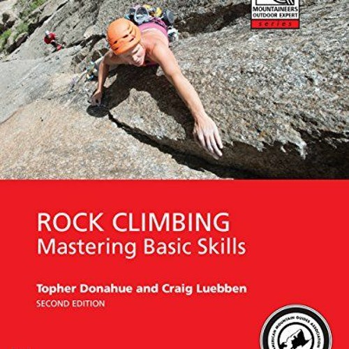 [Read] [PDF EBOOK EPUB KINDLE] Rock Climbing, 2nd Edition: Mastering Basic Skills (Mo