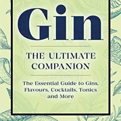[PDF] ❤️ Read Gin: The Ultimate Companion: The Essential Guide to Flavours, Brands, Cocktails, T