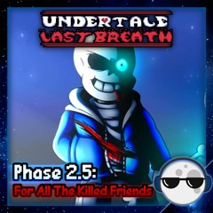 [Undertale: Last Breath] – Phase 2.5: For All The Killed Friends (MoonSi Remix)
