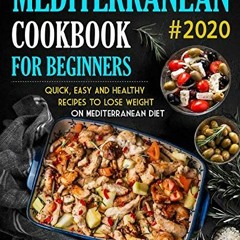 Mediterranean Cookbook For Beginners: Quick. Easy and Healthy Recipes To Lose Weight On Mediterran