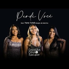 14 - PERDI VOCÊ - Damara e Dina feat. Yara Tchê