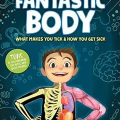 📙 [Get] EBOOK EPUB KINDLE PDF The Fantastic Body: What Makes You Tick & How You Get Sick by  Howa