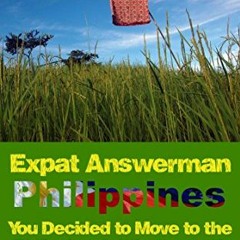 Read [PDF EBOOK EPUB KINDLE] Expat Answerman: You Decided to Move to the Philippines?