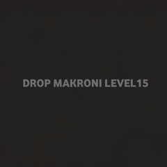 DROP MAKRONI LEVEL15