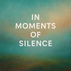 in moments of silence