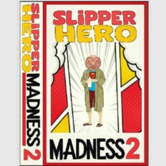 Slipper Hero - Madness 2