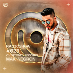 Overtones Radio Show -  Mak Negron Episode 023