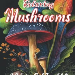 VIEW PDF 📰 RELAXING MUSHROOMS: A COLORING BOOK FOR ADULTS by  Expressive KSA [KINDLE