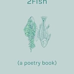 [PDF READ ONLINE] 🌟 2Fish: (a poetry book)