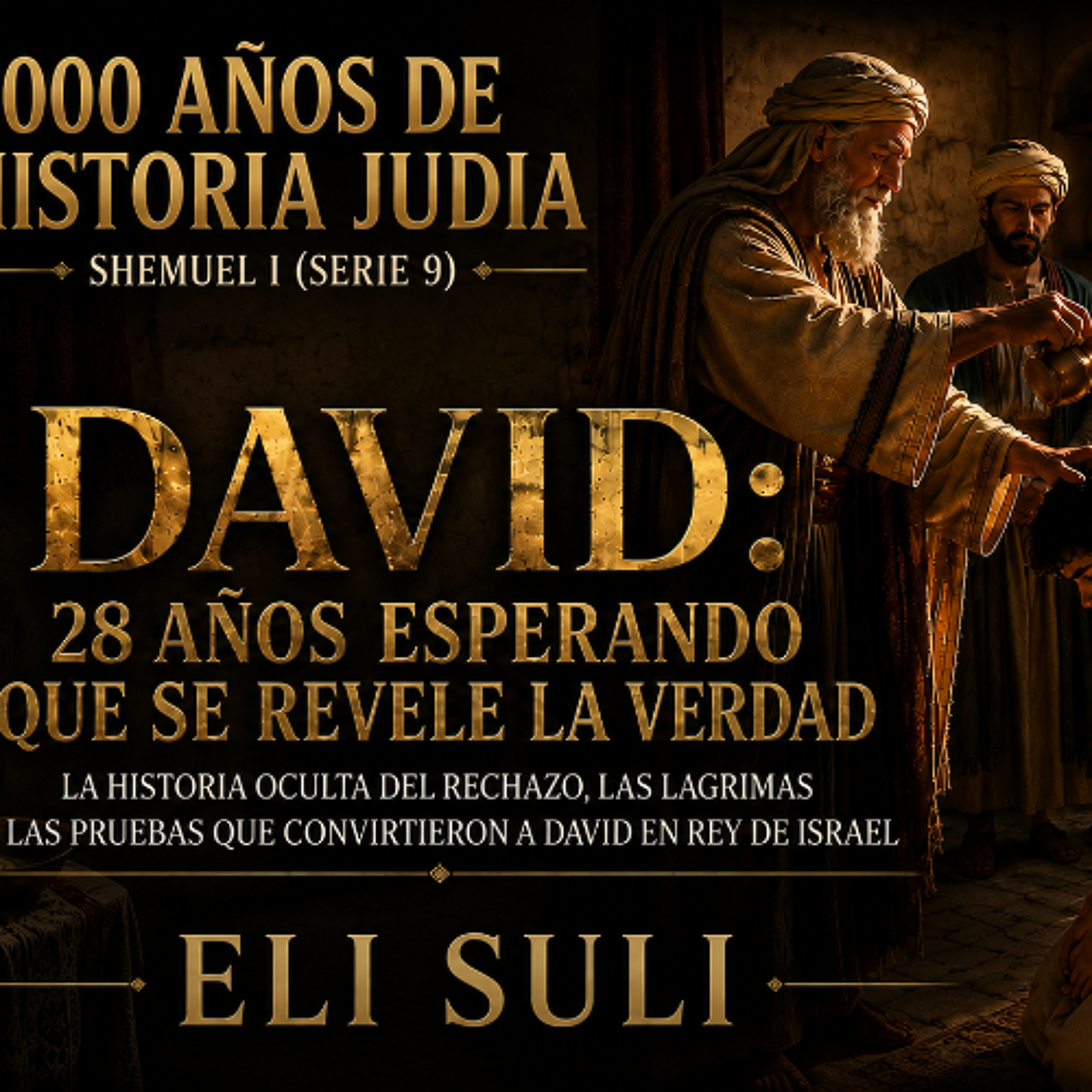 SHEMUEL I (Serie 9) DAVID: 28 AÑOS ESPERANDO QUE SE REVELE LA VERDAD   (Parte 1)