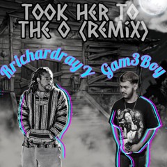 Gam3Boy - Took Her to the O (Remix) Ft. RrichardrayY