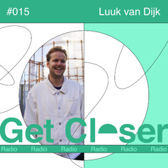 Luuk van Dijk presents Get Closer Radio - 015 (October 2024)