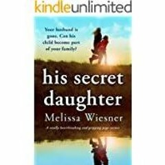 [PDF][Download] His Secret Daughter: A totally heartbreaking and gripping page-turner