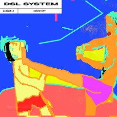 DSL System Podcast 14 - XENAIVETY