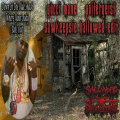 ✞☢✞ GUCCI MANE - POLTERGEIST [SAWKEEPSIE #HALLOWED EDIT] ✞☢✞