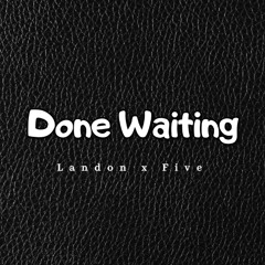 Done Waiting x Five