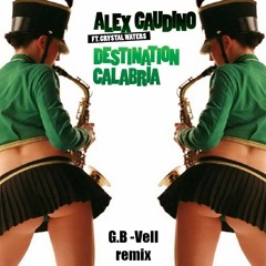 Alex Gaudino feat. Crystal Waters - Destination Calabria (G.B - Vell remix)