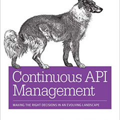free KINDLE 📝 Continuous API Management: Making the Right Decisions in an Evolving L