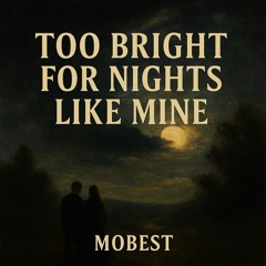 Too Bright for Nights Like Mine
