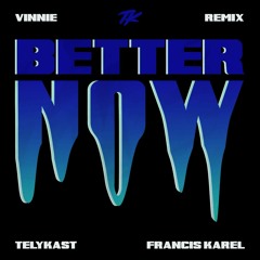 TELYKAST - Better Now (feat. Francis Karel) (Vinnie Maniscalco Remix)